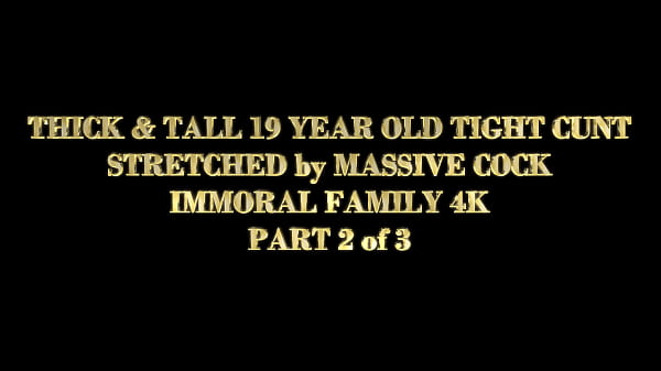 thick tall 19 year old tight cunt stretched by massive cock immoral family 4k
