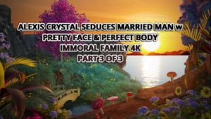 ALEXIS CRYSTAL SEDUCES MARRIED MAN w PRETTY FACE & PERFECT BODY – IMMORAL FAMILY 4K