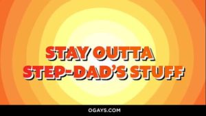 Stay Outta Step-Dad’s Stuff!