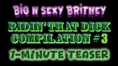 Big N Sexy Britney Ridin’ That Dick Compilation Vol 3 – She LOVES to Fuck All Day Long – Amateur POV Porn – 1-Minute Teaser Video