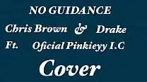 No Guidance Chris Brown Drake {Ft. Pink Ice Cream K} {Ft. Oficial Pinkieyy I.C.E} Cover