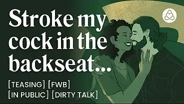 ASMR Audio Porn: Stroking Your FWB in the Backseat After a Night Out – Car Sex, Dirty Talk & Teasing – Erotic Audio Roleplay for Women